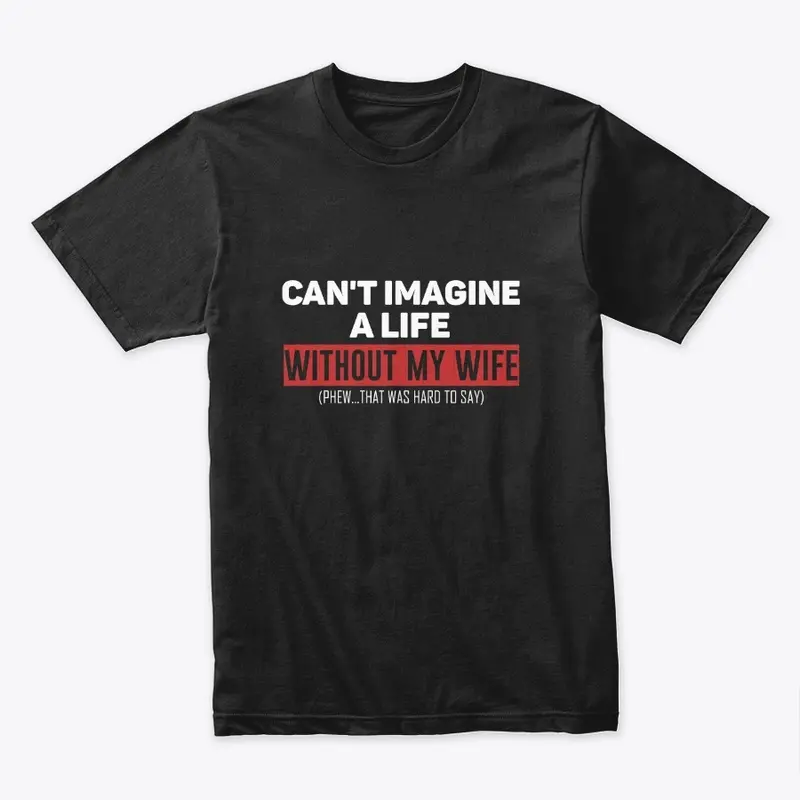 NO LIFE WITHOUT MY WIFE : COUPLE TSHIRT 